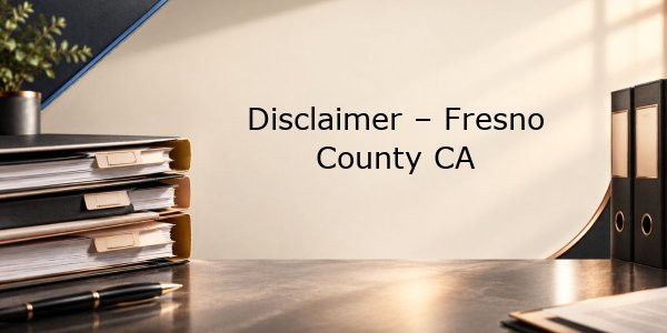 Disclaimer - Fresno County CA